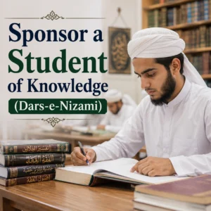Sponsor a Student of Knowledge (Dars-e-Nizami)
